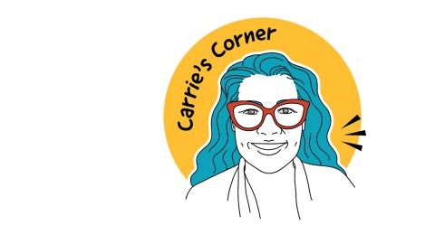 Colorful graphic of director Carrie Simkin's face and says "Carrie's Corner"