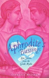 Aphrodite's Blessings: Love Stories from the Greek Myths