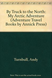By Truck to the North: My Arctic Adventure