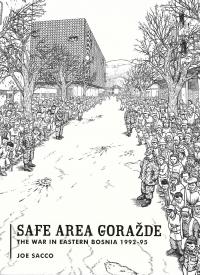 Safe Area Goražde: The War in Eastern Bosnia, 1992-1995 by Joe Sacco