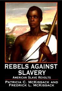Rebels Against Slavery: The Story of American Slave Revolts